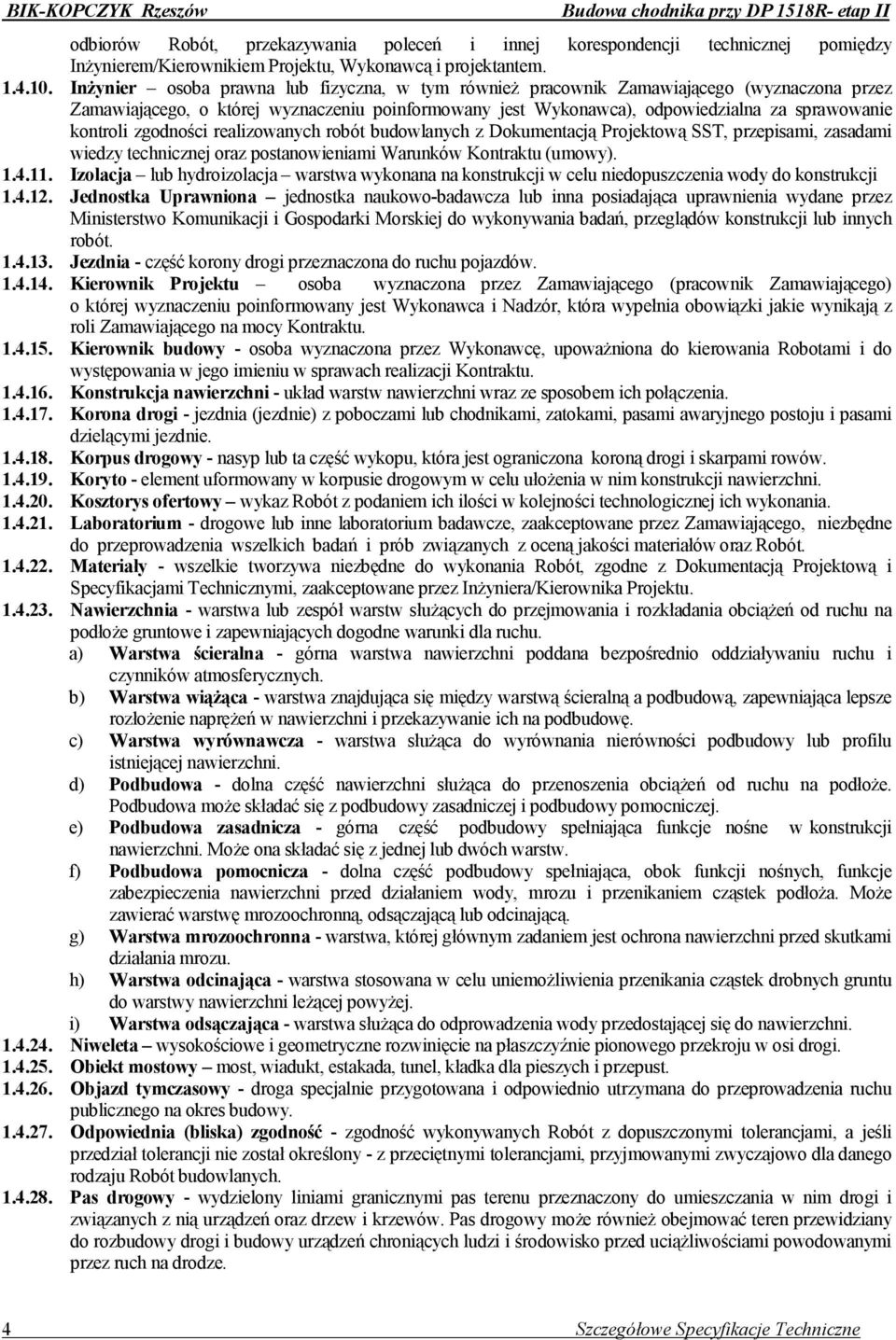 zgodności realizowanych robót budowlanych z Dokumentacją Projektową SST, przepisami, zasadami wiedzy technicznej oraz postanowieniami Warunków Kontraktu (umowy). 1.4.11.