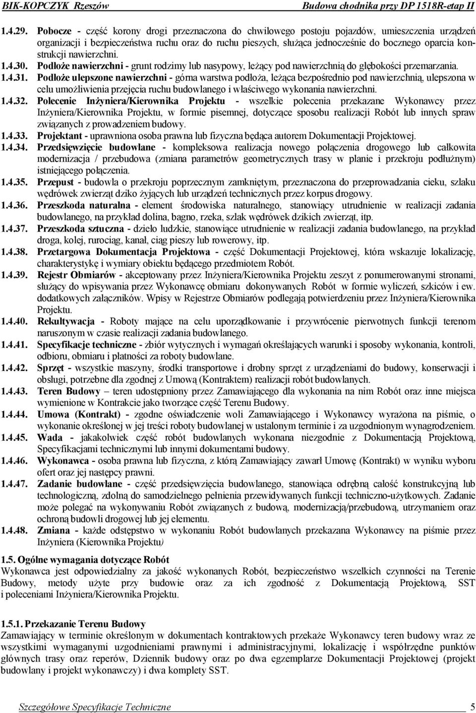 konstrukcji nawierzchni. 1.4.30. Podłoże nawierzchni - grunt rodzimy lub nasypowy, leżący pod nawierzchnią do głębokości przemarzania. 1.4.31.