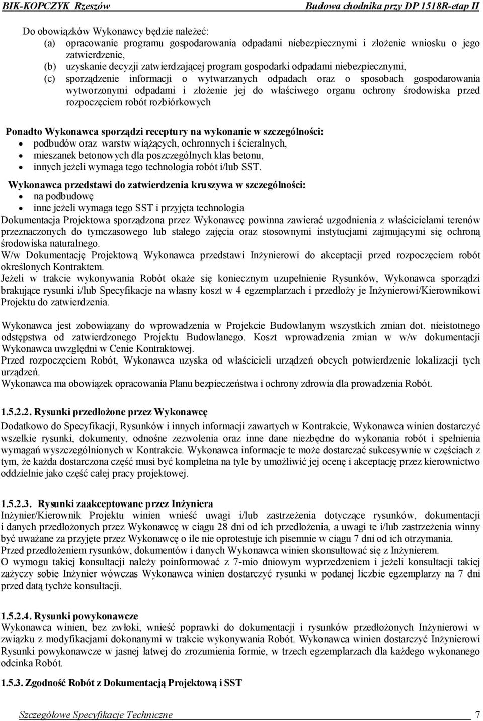 właściwego organu ochrony środowiska przed rozpoczęciem robót rozbiórkowych Ponadto Wykonawca sporządzi receptury na wykonanie w szczególności: podbudów oraz warstw wiążących, ochronnych i