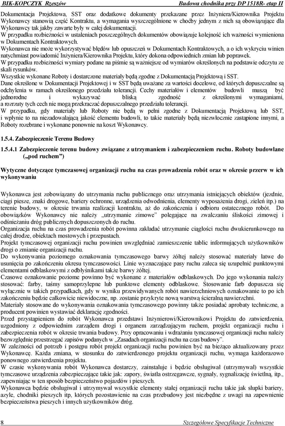 W przypadku rozbieżności w ustaleniach poszczególnych dokumentów obowiązuje kolejność ich ważności wymieniona w Dokumentach Kontraktowych.