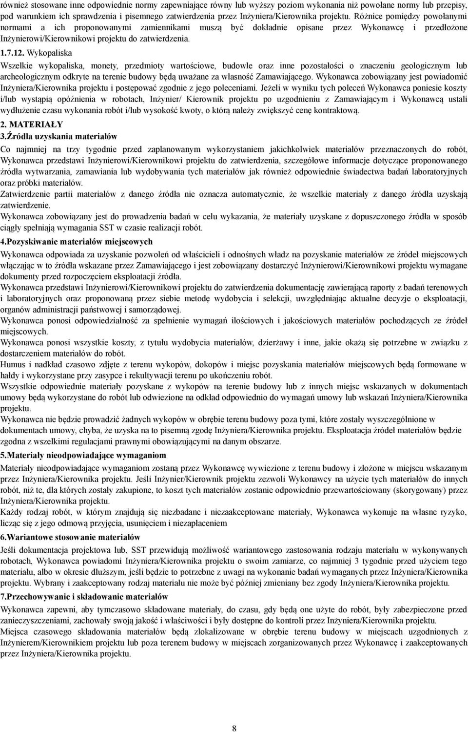 Różnice pomiędzy powołanymi normami a ich proponowanymi zamiennikami muszą być dokładnie opisane przez Wykonawcę i przedłożone Inżynierowi/Kierownikowi projektu do zatwierdzenia. 1.7.12.