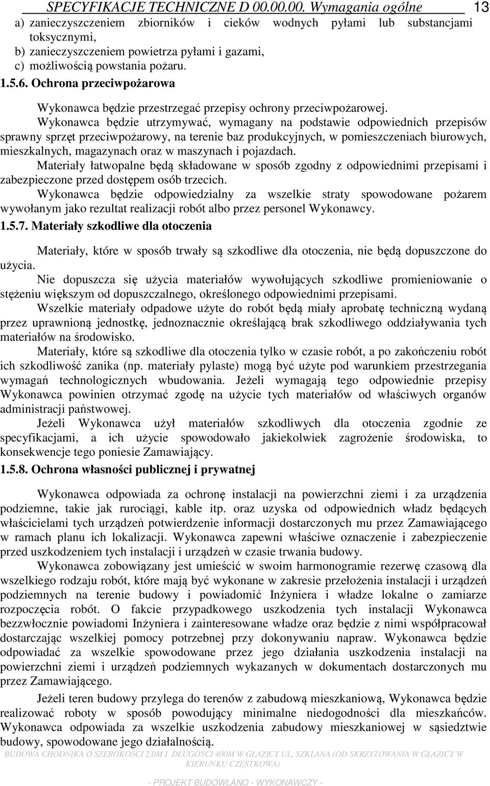 Ochrona przeciwpożarowa Wykonawca będzie przestrzegać przepisy ochrony przeciwpożarowej.