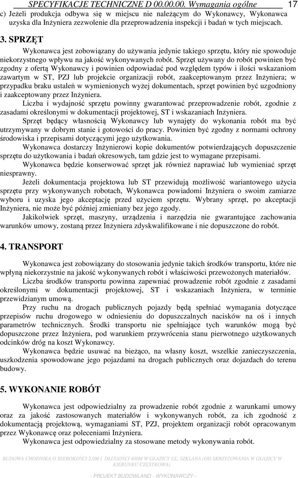 SPRZĘT Wykonawca jest zobowiązany do używania jedynie takiego sprzętu, który nie spowoduje niekorzystnego wpływu na jakość wykonywanych robót.