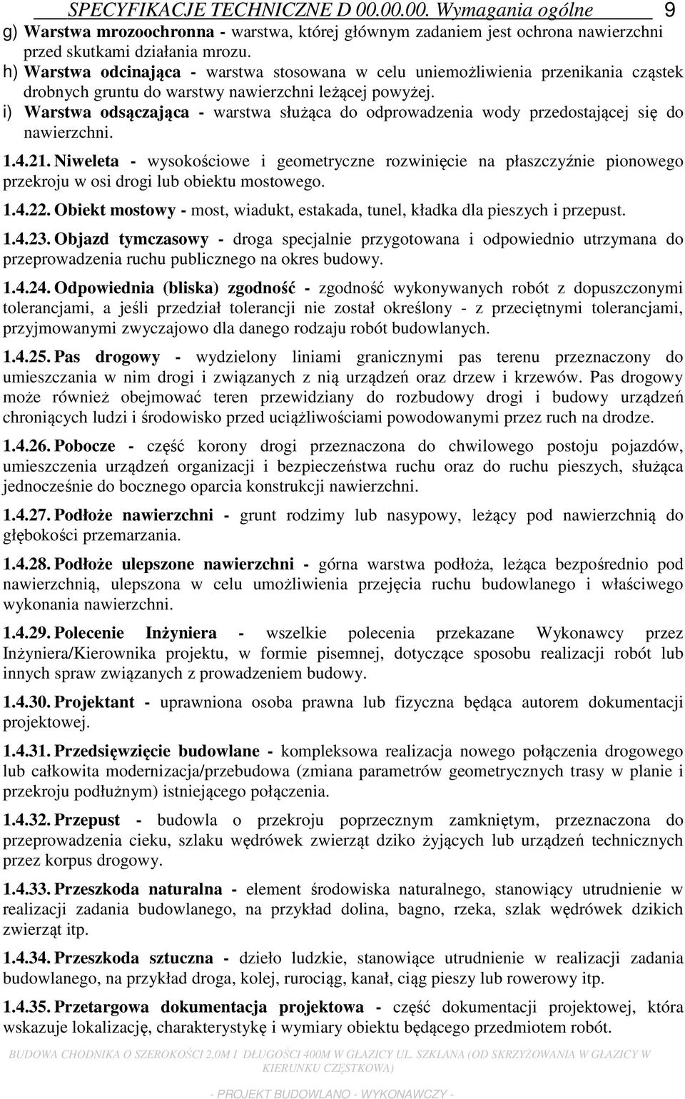 i) Warstwa odsączająca - warstwa służąca do odprowadzenia wody przedostającej się do nawierzchni. 1.4.21.
