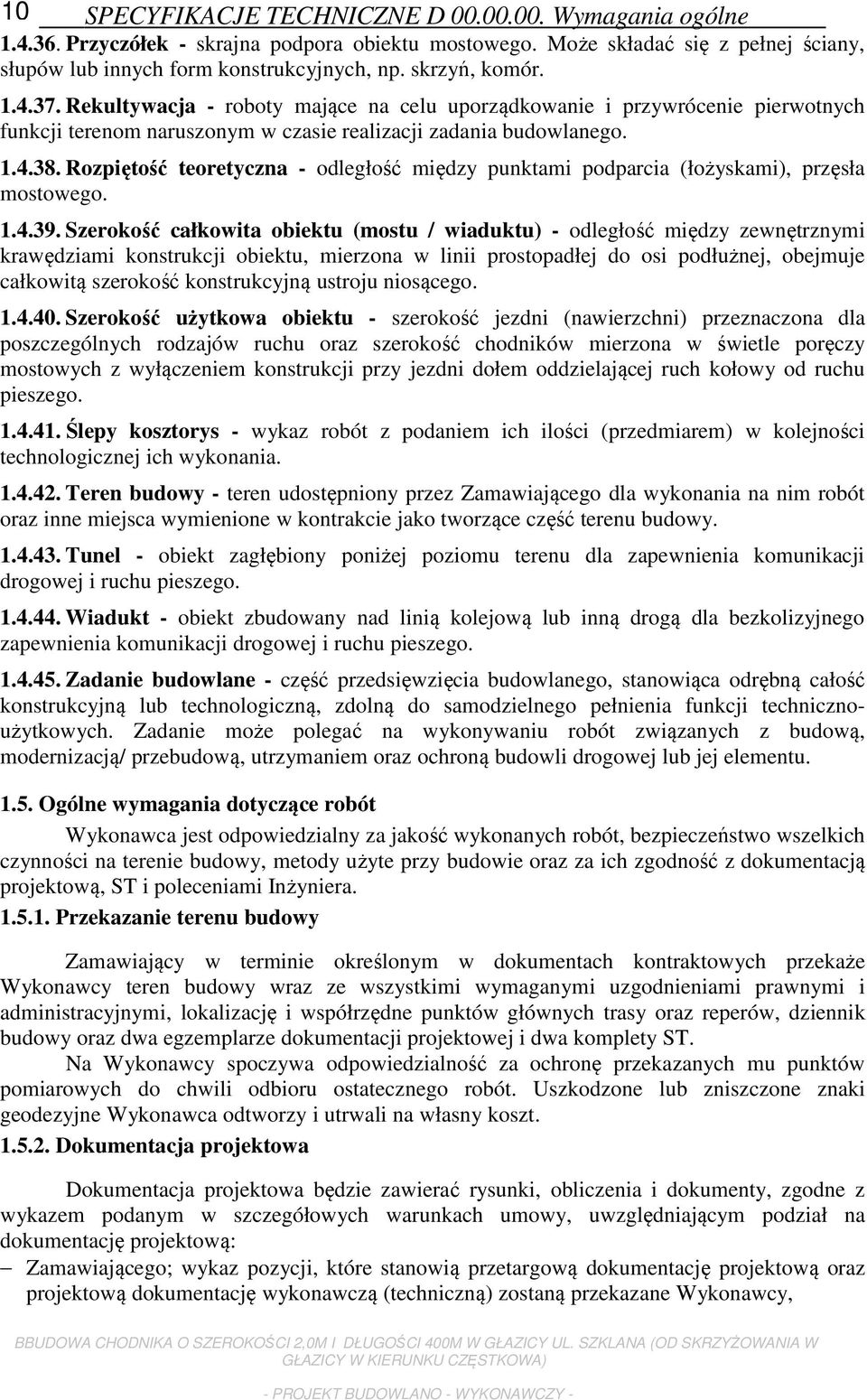 Rozpiętość teoretyczna - odległość między punktami podparcia (łożyskami), przęsła mostowego. 1.4.39.