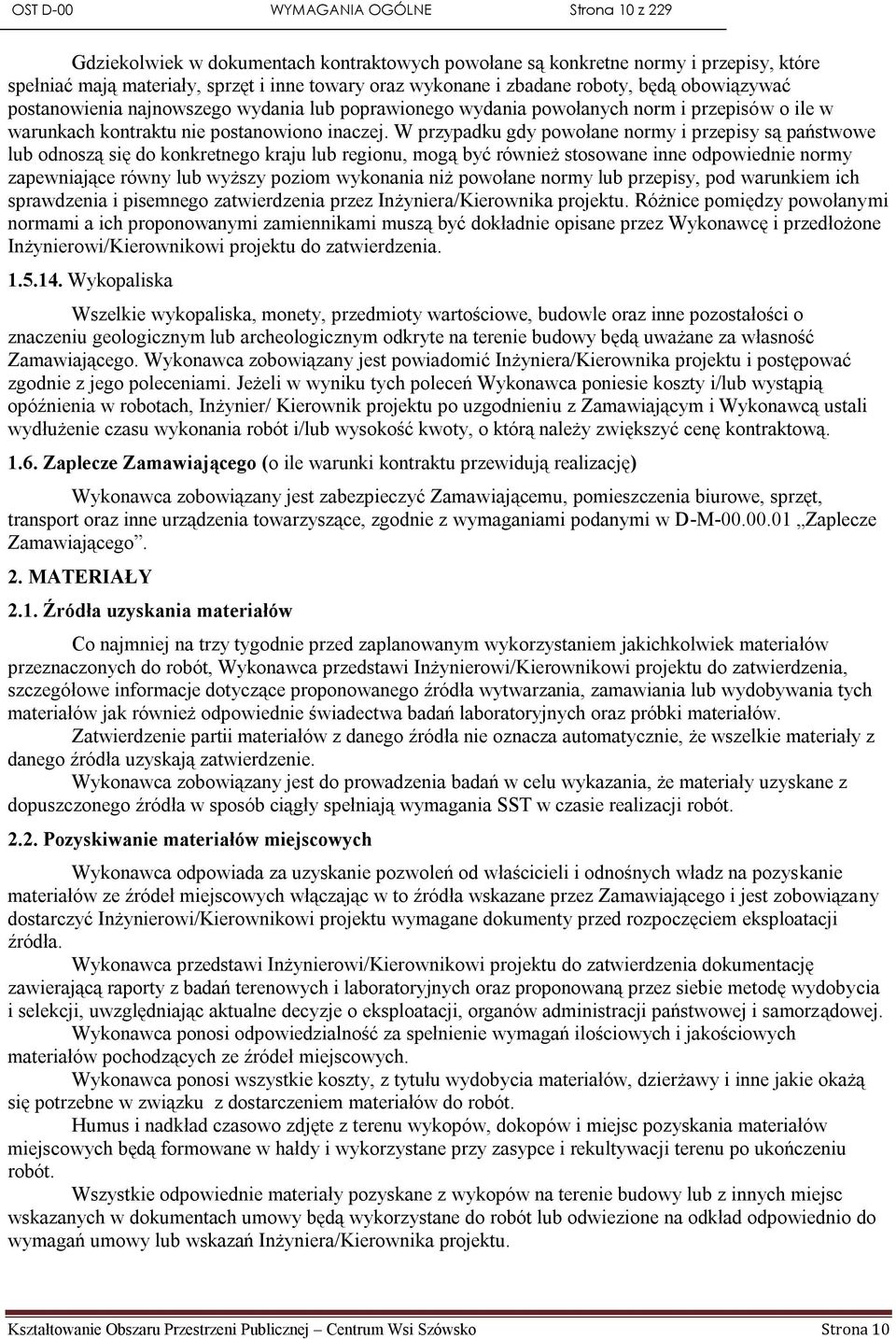 W przypadku gdy powołane normy i przepisy są państwowe lub odnoszą się do konkretnego kraju lub regionu, mogą być również stosowane inne odpowiednie normy zapewniające równy lub wyższy poziom