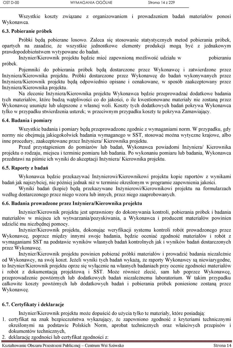 Inżynier/Kierownik projektu będzie mieć zapewnioną możliwość udziału w pobieraniu próbek.
