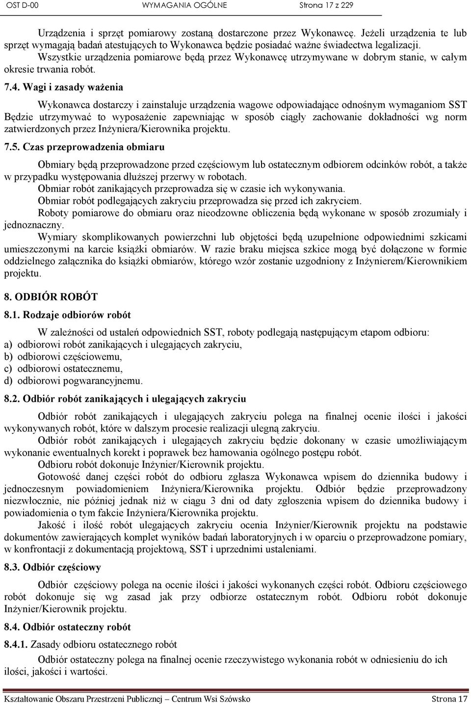 Wszystkie urządzenia pomiarowe będą przez Wykonawcę utrzymywane w dobrym stanie, w całym okresie trwania robót. 7.4.