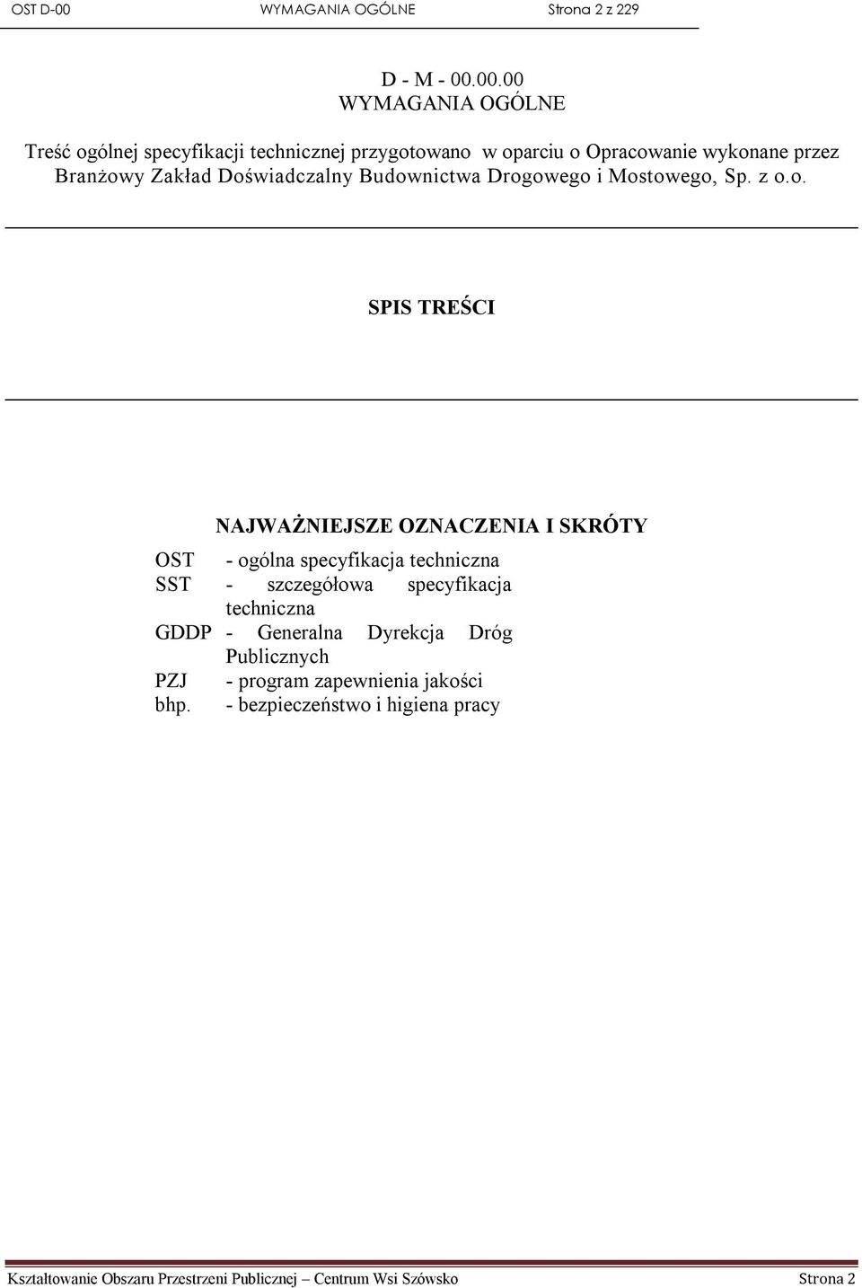 00.00 WYMAGANIA OGÓLNE Treść ogólnej specyfikacji technicznej przygotowano w oparciu o Opracowanie wykonane przez Branżowy Zakład