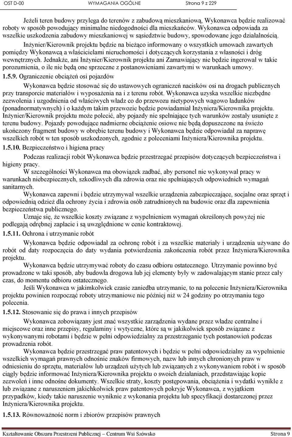 Inżynier/Kierownik projektu będzie na bieżąco informowany o wszystkich umowach zawartych pomiędzy Wykonawcą a właścicielami nieruchomości i dotyczących korzystania z własności i dróg wewnętrznych.