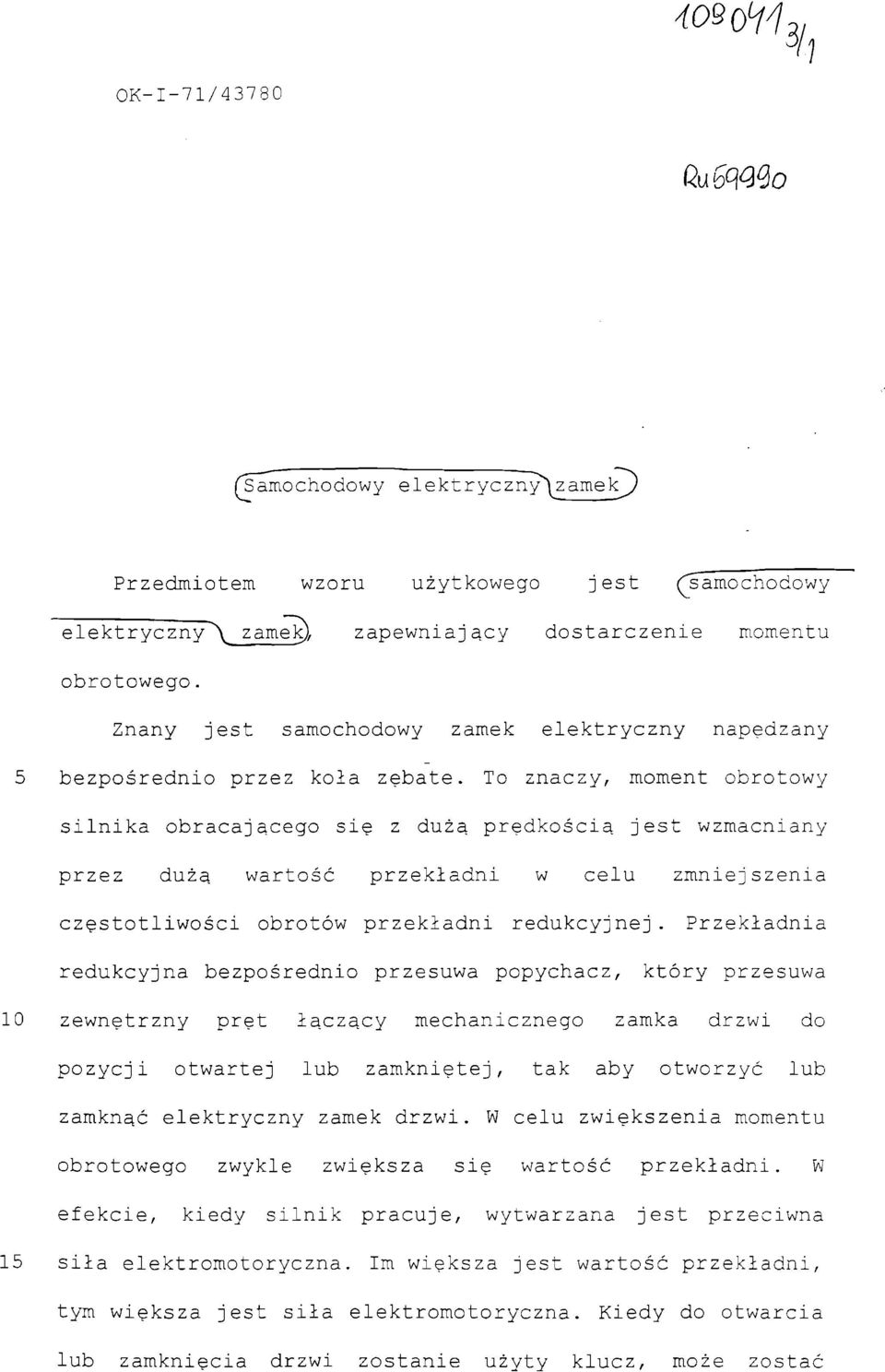 To znaczy, moment obrotowy silnika obracającego się z dużą prędkością jest wzmacniany przez dużą wartość przekładni w celu zmniejszenia częstotliwości obrotów przekładni redukcyjnej.
