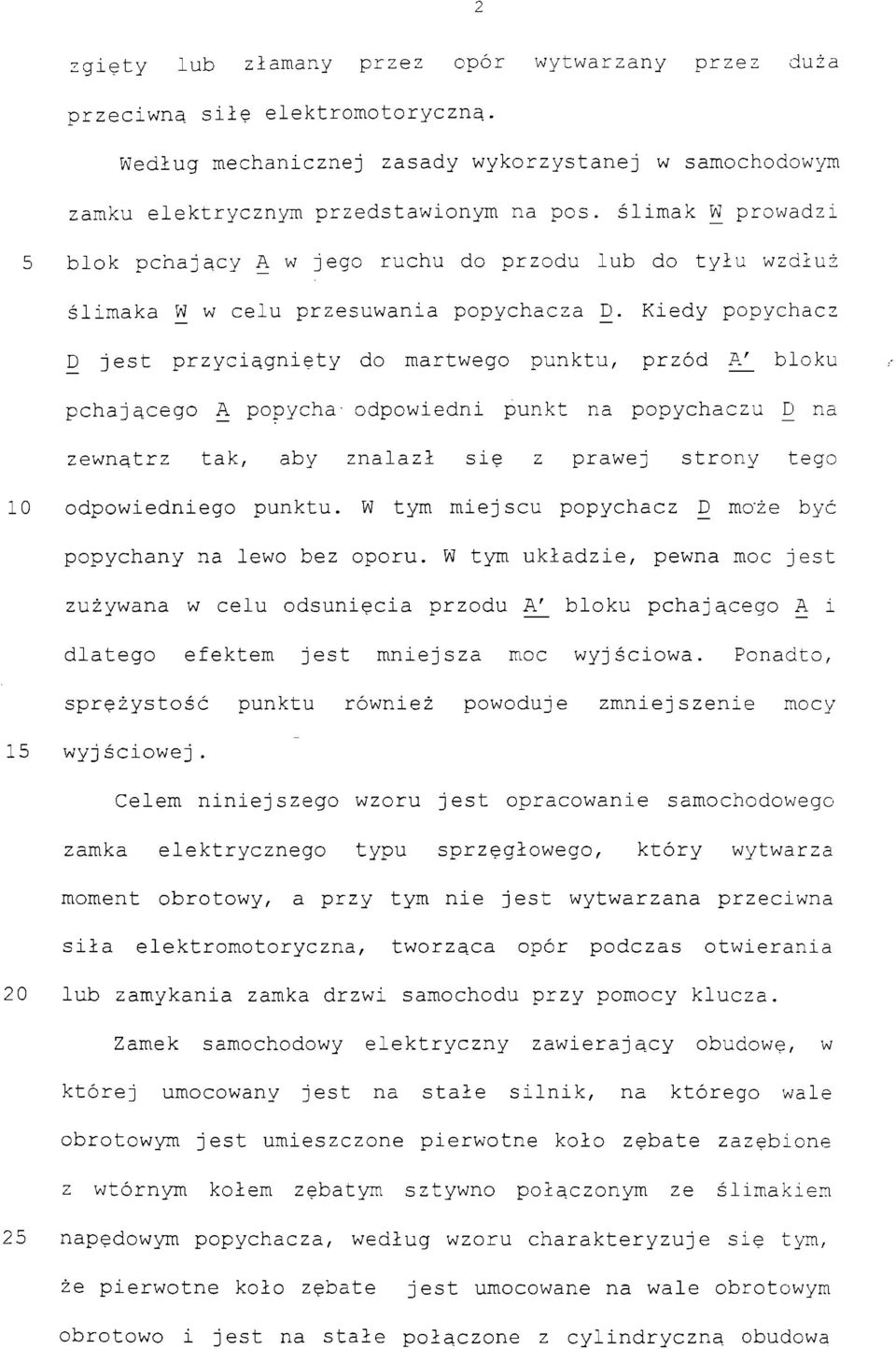 Kiedy popychacz D jest przyciągnięty do martwego punktu, przód A^_ bloku pchającego A popycha- odpowiedni punkt na popychaczu D na zewnątrz tak, aby znalazł się z prawej strony tego 10 odpowiedniego