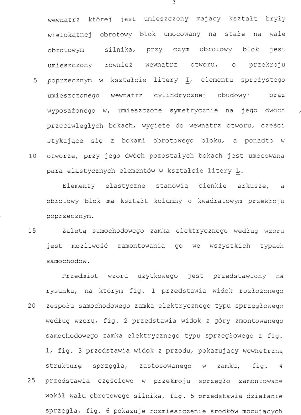 wygięte do wewnątrz otworu, części stykające się z bokami obrotowego bloku, a ponadto w 10 otworze, przy jego dwóch pozostałych bokach jest umocowana para elastycznych elementów w kształcie litery L.