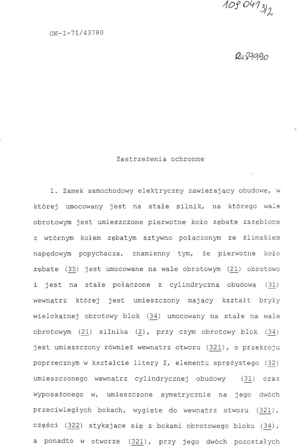 połączonym ze ślimakiem napędowym popychacza, znamienny tym, że pierwotne koło zębate (3Ji) jest umocowane na wale obrotowym (2_1) obrotowo i jest na stałe połączone z cylindryczną obudową (31)