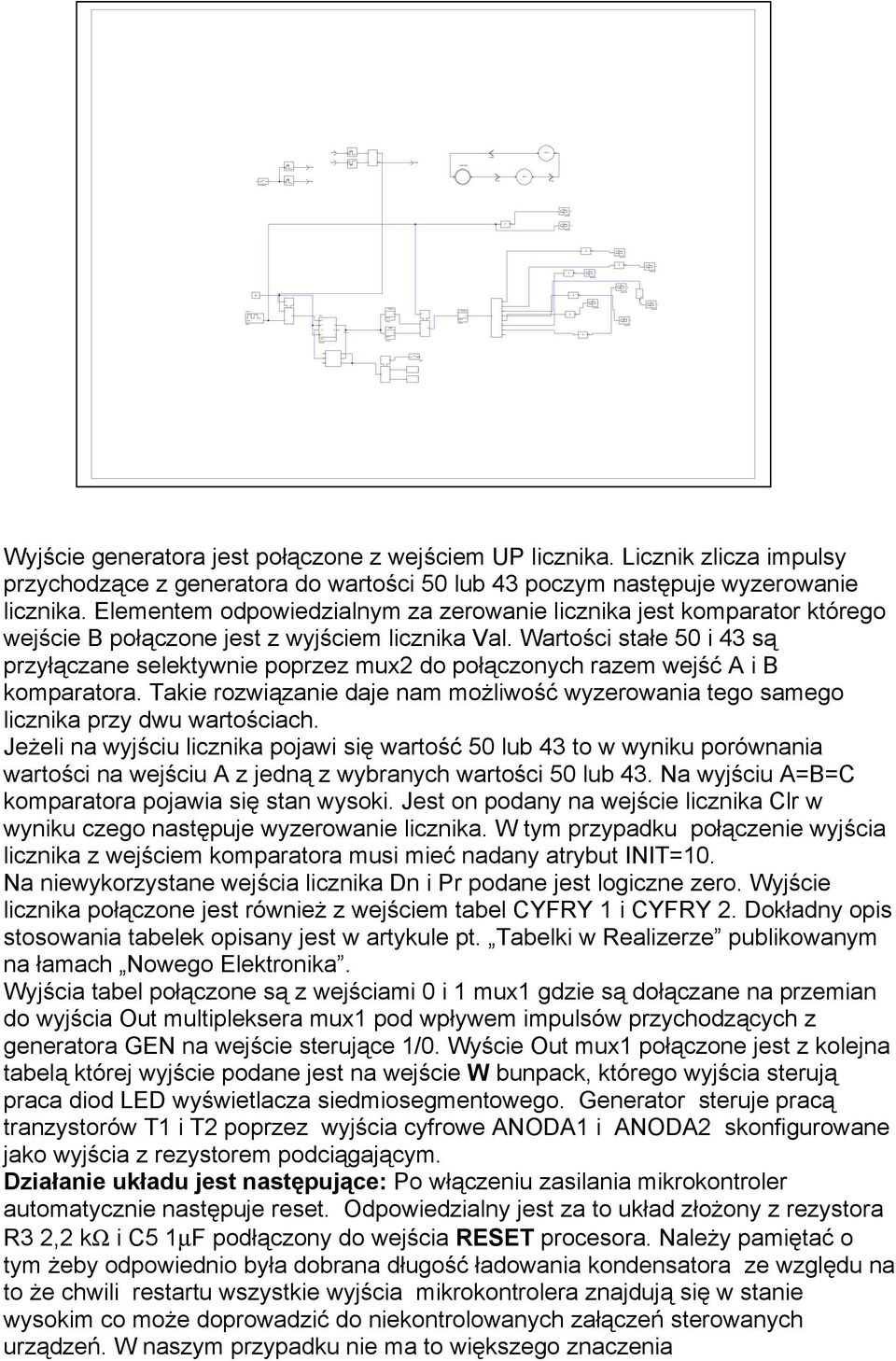 Licznik zlicza impulsy przychodzące z generatora do wartości 5 lub 43 poczym następuje wyzerowanie licznika.