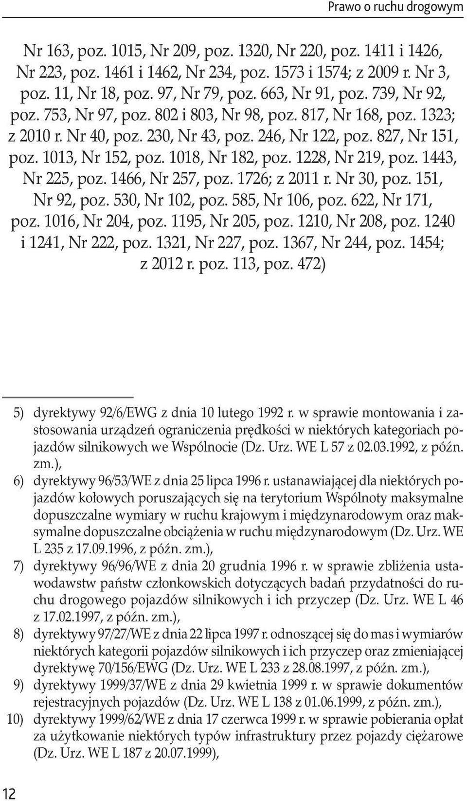 1018, Nr 182, poz. 1228, Nr 219, poz. 1443, Nr 225, poz. 1466, Nr 257, poz. 1726; z 2011 r. Nr 30, poz. 151, Nr 92, poz. 530, Nr 102, poz. 585, Nr 106, poz. 622, Nr 171, poz. 1016, Nr 204, poz.