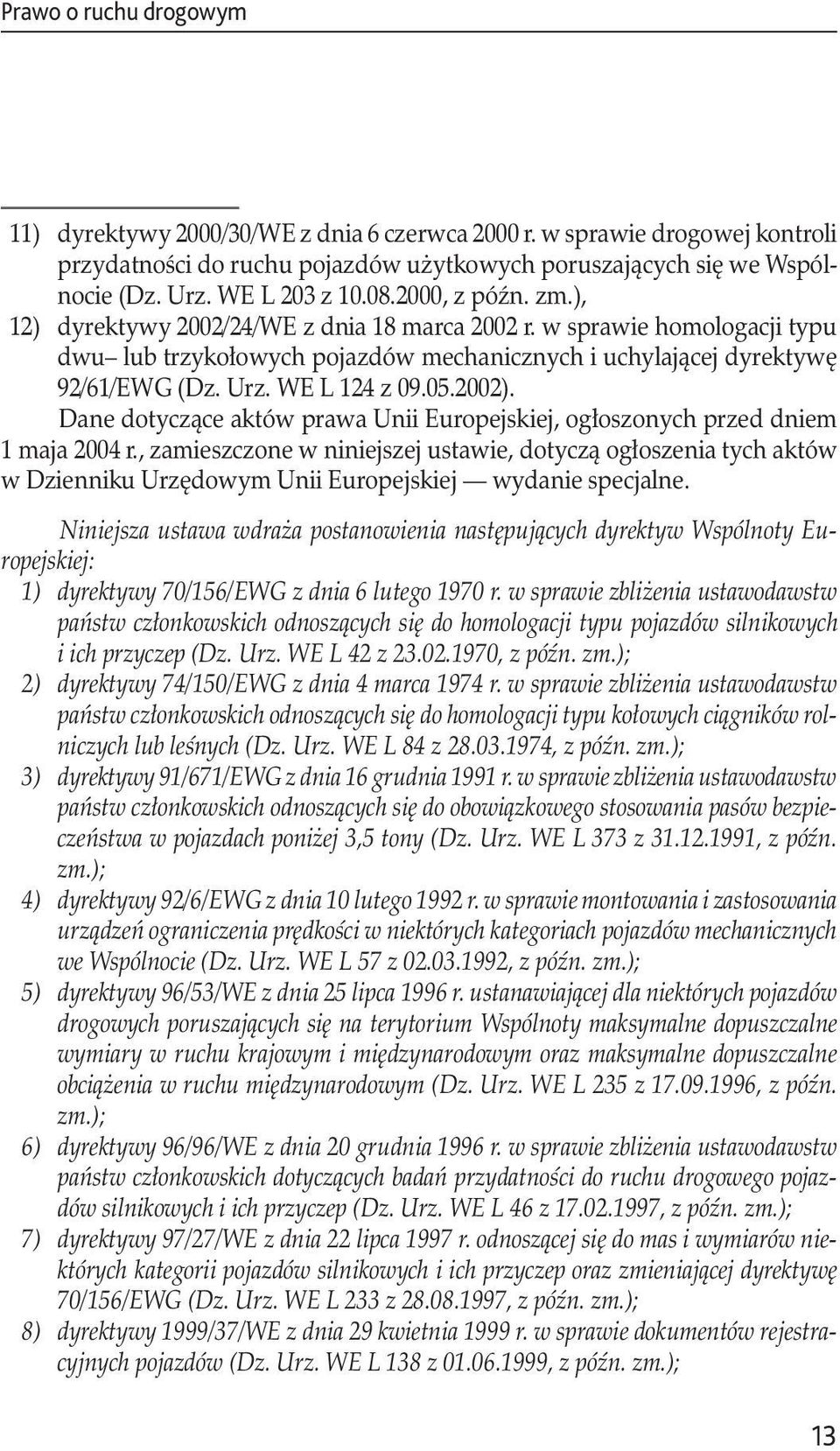 WE L 124 z 09.05.2002). Dane dotyczące aktów prawa Unii Europejskiej, ogłoszonych przed dniem 1 maja 2004 r.