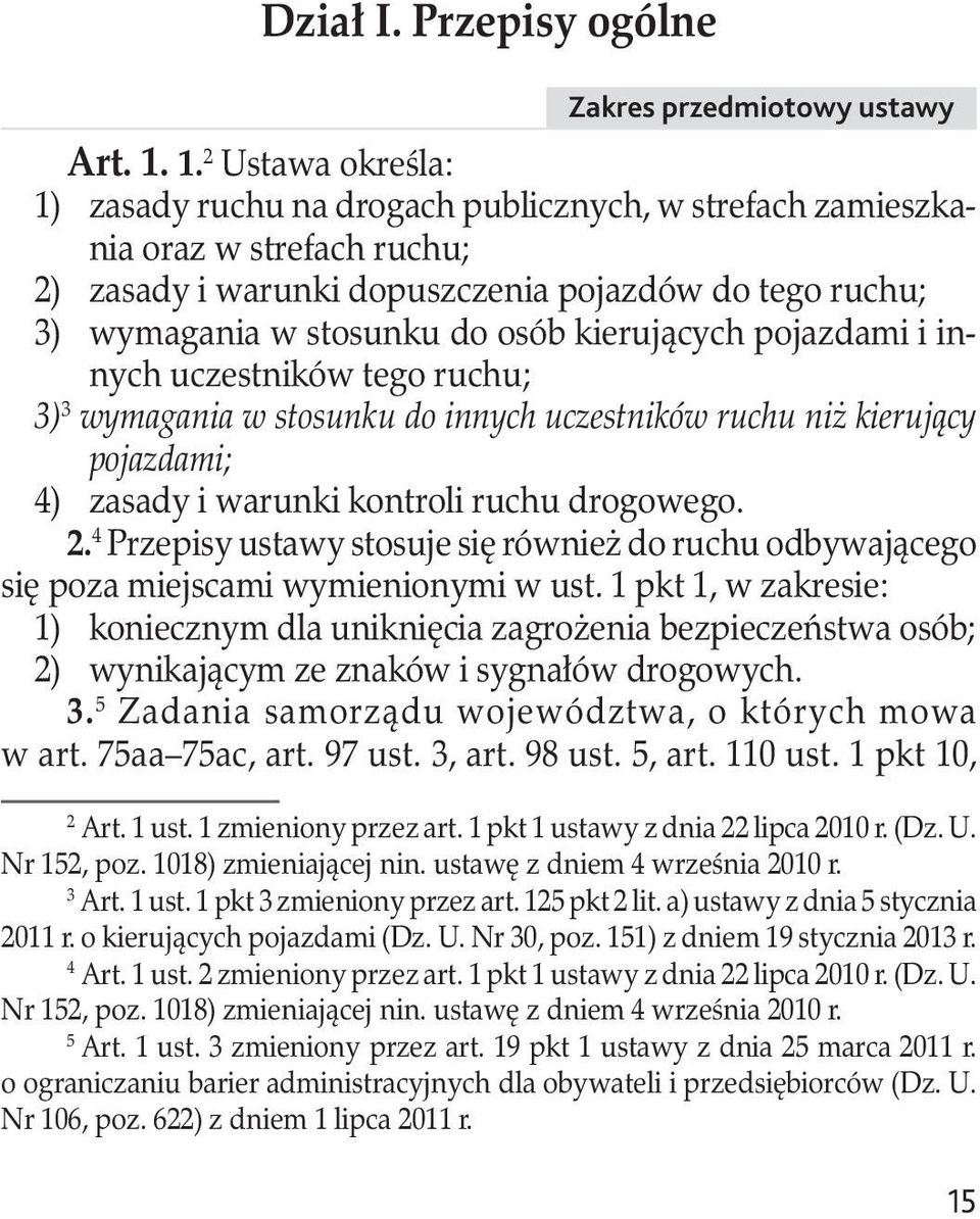 pojazdami i innych uczestników tego ruchu; 3) 3 wymagania w stosunku do innych uczestników ruchu niż kierujący pojazdami; 4) zasady i warunki kontroli ruchu drogowego. 2.