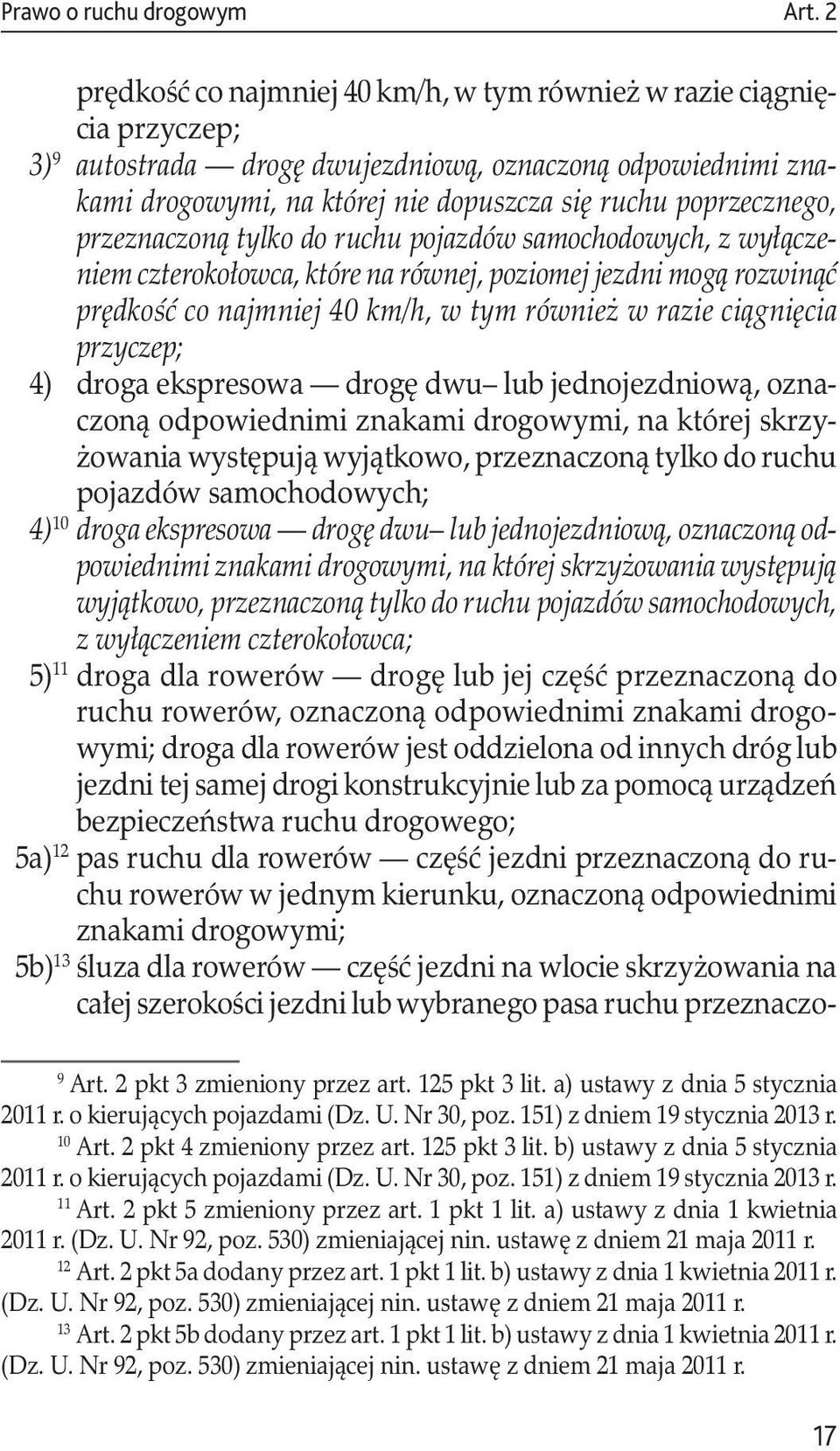 poprzecznego, przeznaczoną tylko do ruchu pojazdów samochodowych, z wyłączeniem czterokołowca, które na równej, poziomej jezdni mogą rozwinąć prędkość co najmniej 40 km/h, w tym również w razie