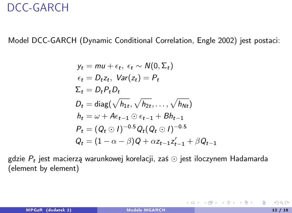 .., h Nt ) h t = ω + Aϵ t 1 ϵ t 1 + Bh t 1 P t = (Q t I ) 0.5 Q t (Q t I ) 0.