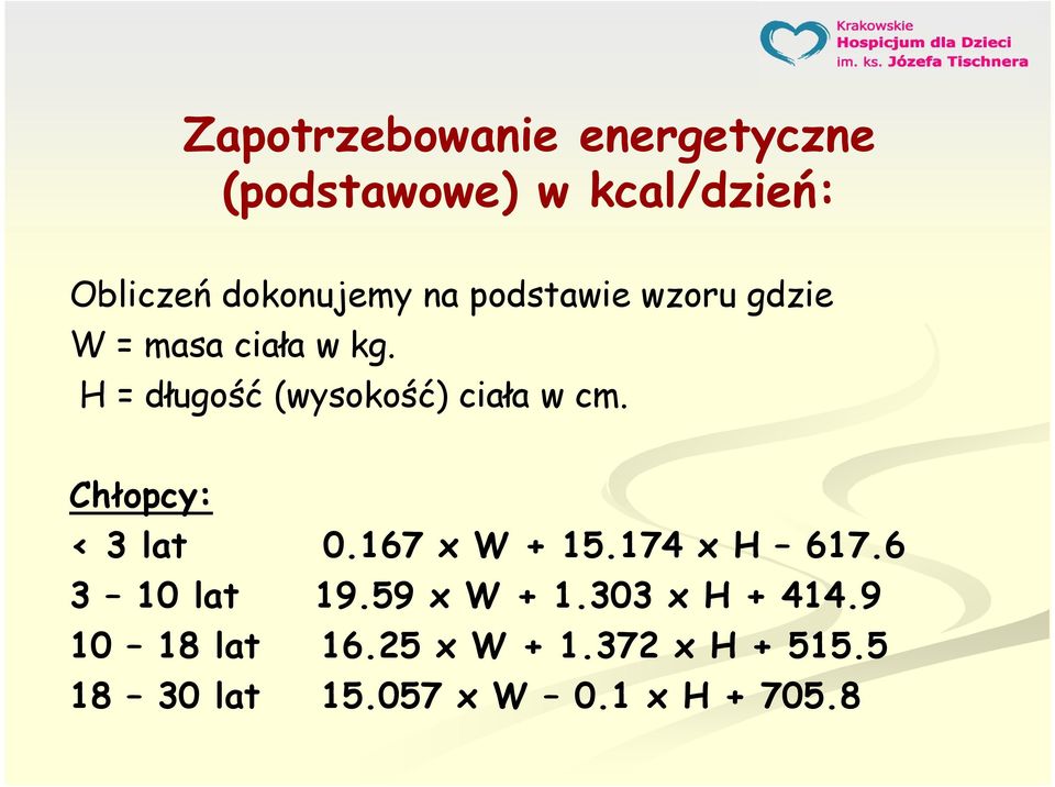 Chłopcy: < 3 lat 0.167 x W + 15.174 x H 617.6 3 10 lat 19.59 x W + 1.