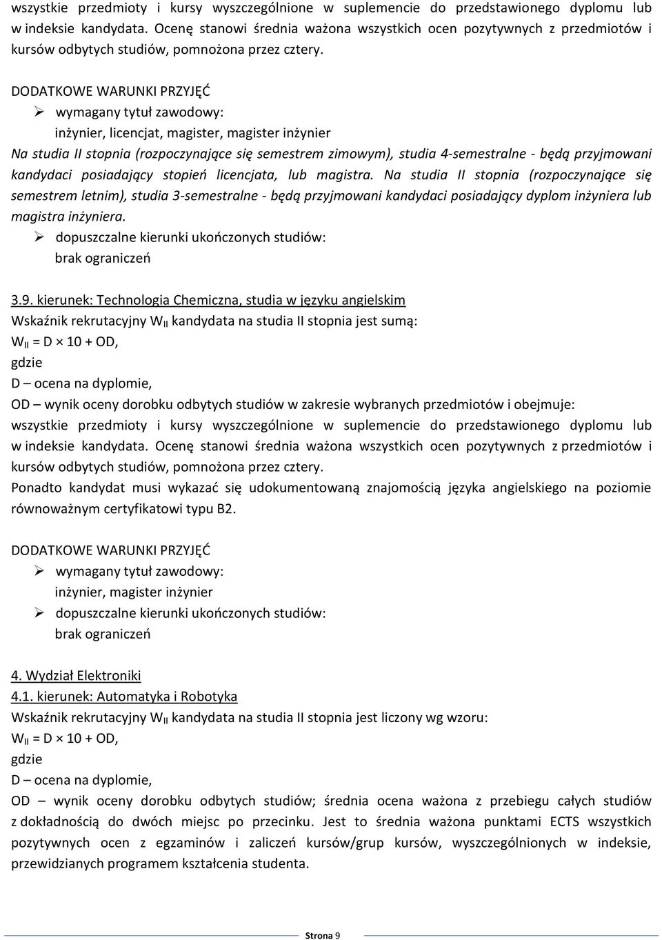 inżynier, licencjat, magister, magister inżynier Na studia II stopnia (rozpoczynające się semestrem zimowym), studia 4-semestralne - będą przyjmowani kandydaci posiadający stopień licencjata, lub