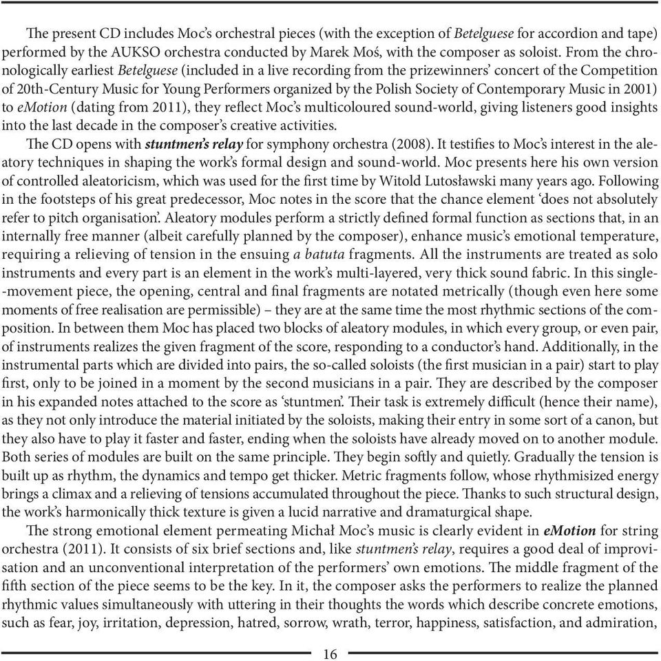 of Contemporary Music in 2001) to emotion (dating from 2011), they reflect Moc s multicoloured sound-world, giving listeners good insights into the last decade in the composer s creative activities.