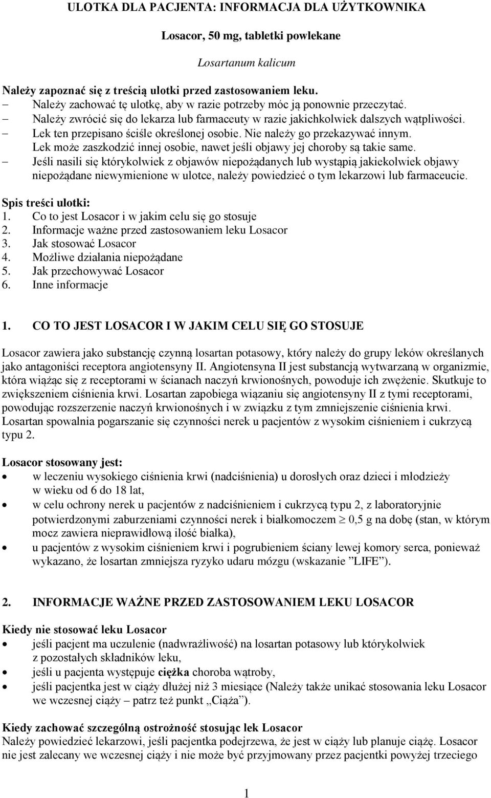 Lek ten przepisano ściśle określonej osobie. Nie należy go przekazywać innym. Lek może zaszkodzić innej osobie, nawet jeśli objawy jej choroby są takie same.