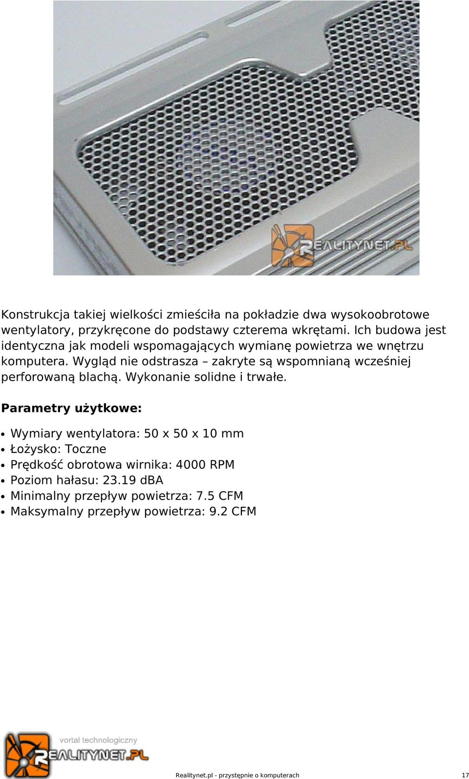 Wygląd nie odstrasza zakryte są wspomnianą wcześniej perforowaną blachą. Wykonanie solidne i trwałe.