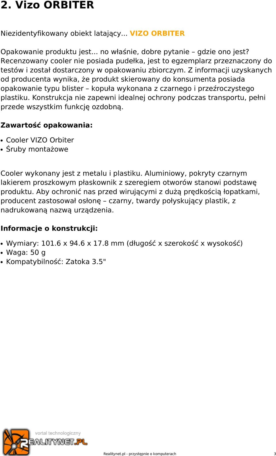 Z informacji uzyskanych od producenta wynika, że produkt skierowany do konsumenta posiada opakowanie typu blister kopuła wykonana z czarnego i przeźroczystego plastiku.