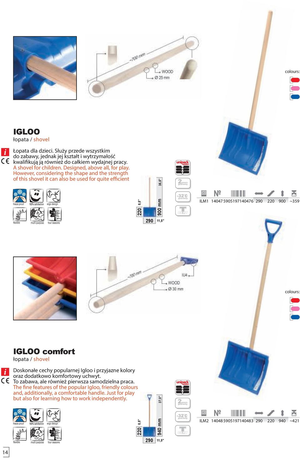 However, considering the shape and the strength of this shovel it can also be used for quite efficient 220 900 mm ILM1 14047 5905197140476 290 220 900 ~359 290 colours: IGLOO comfort łopata /