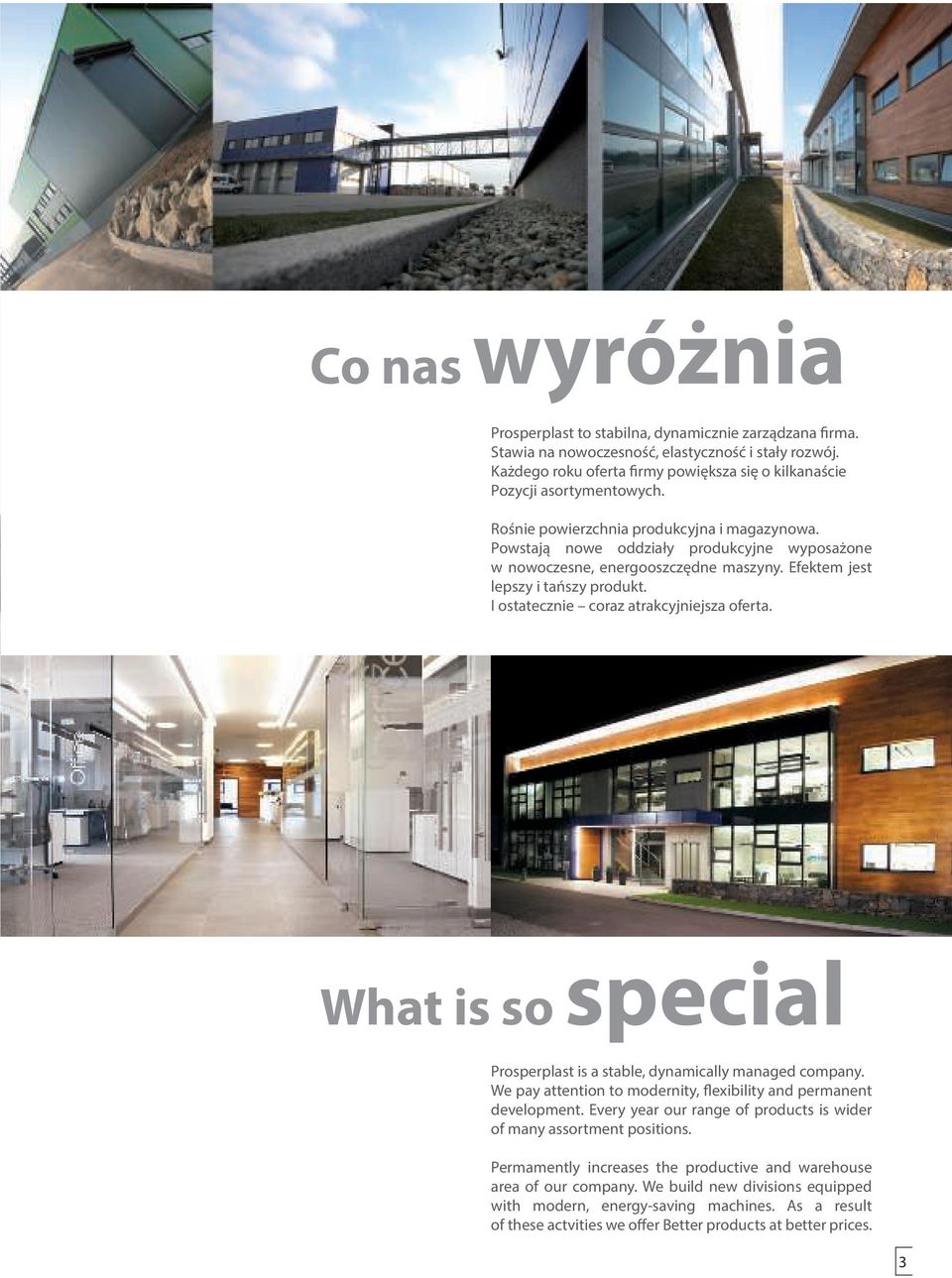 Powstają nowe oddziały produkcyjne wyposażone w nowoczesne, energooszczędne maszyny. Efektem jest lepszy i tańszy produkt. I ostatecznie coraz atrakcyjniejsza oferta.