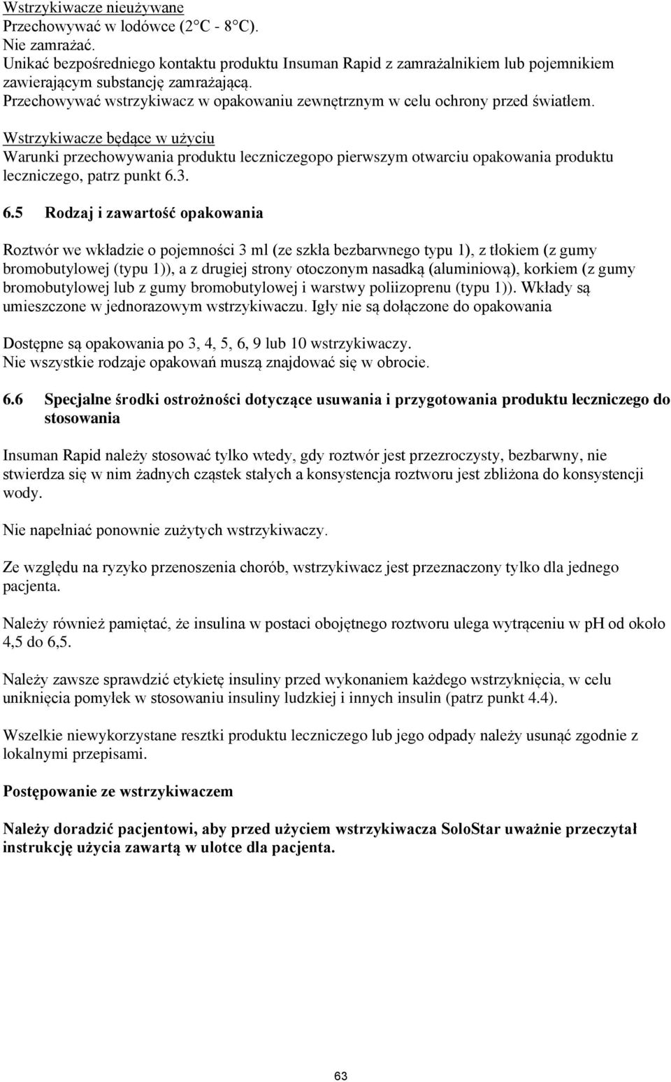 Wstrzykiwacze będące w użyciu Warunki przechowywania produktu leczniczegopo pierwszym otwarciu opakowania produktu leczniczego, patrz punkt 6.
