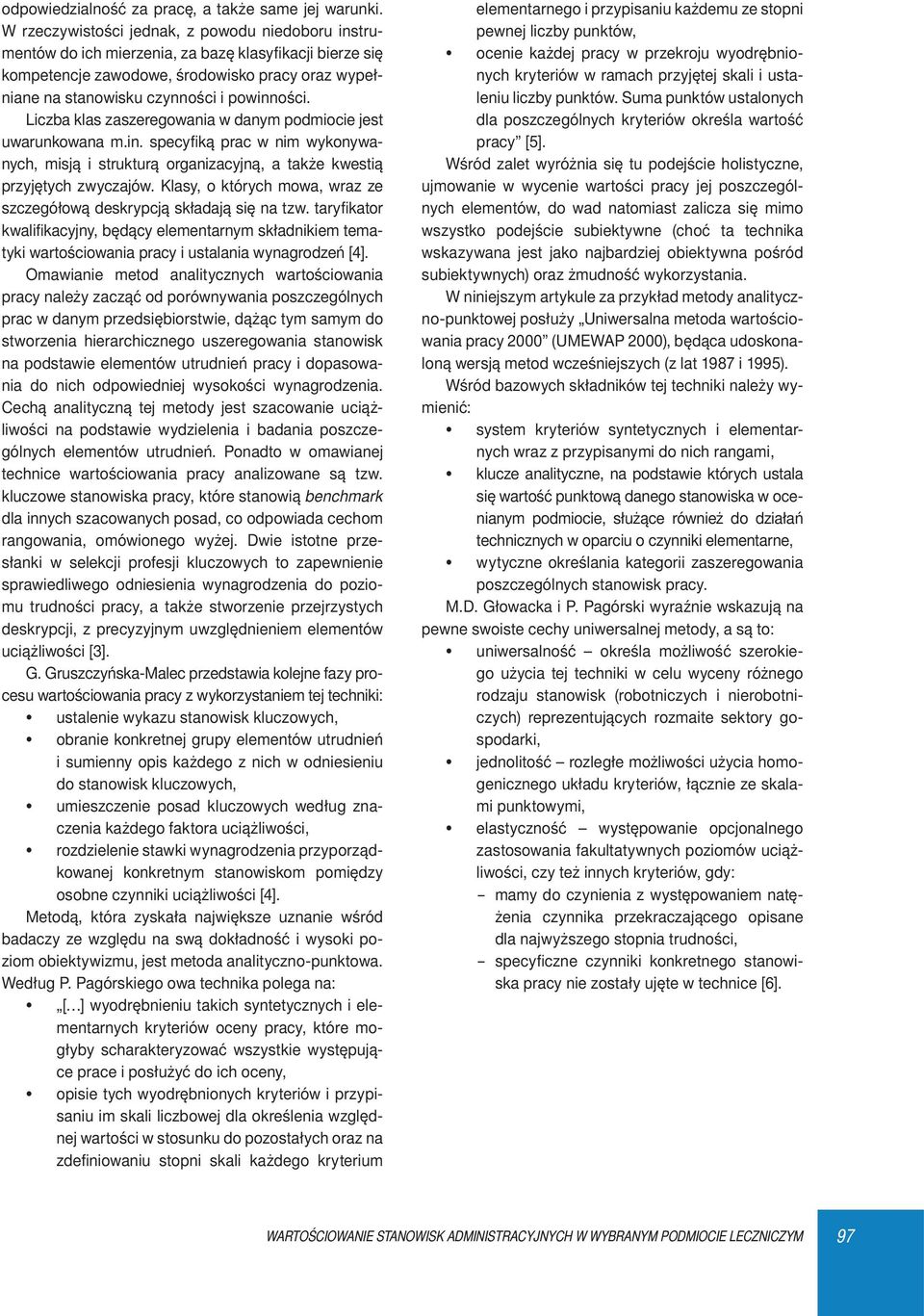 Liczba klas zaszeregowania w danym podmiocie jest uwarunkowana m.in. specyfiką prac w nim wykonywanych, misją i strukturą organizacyjną, a także kwestią przyjętych zwyczajów.