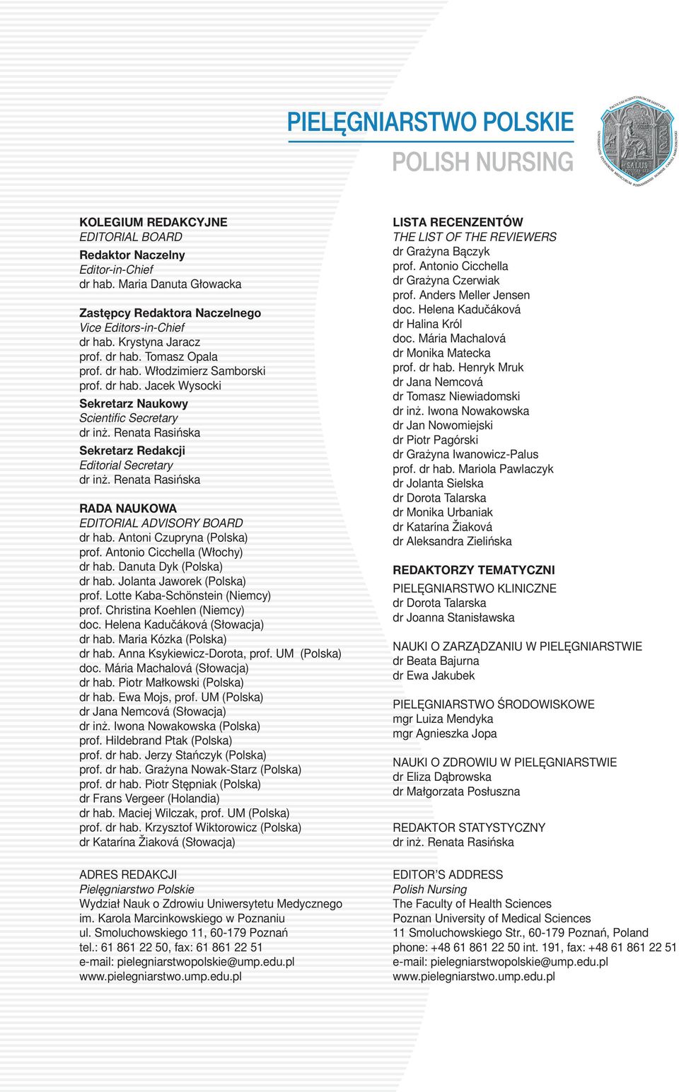Renata Rasińska Sekretarz Redakcji Editorial Secretary dr inż. Renata Rasińska RADA NAUKOWA EDITORIAL ADVISORY BOARD dr hab. Antoni Czupryna (Polska) prof. Antonio Cicchella (Włochy) dr hab.