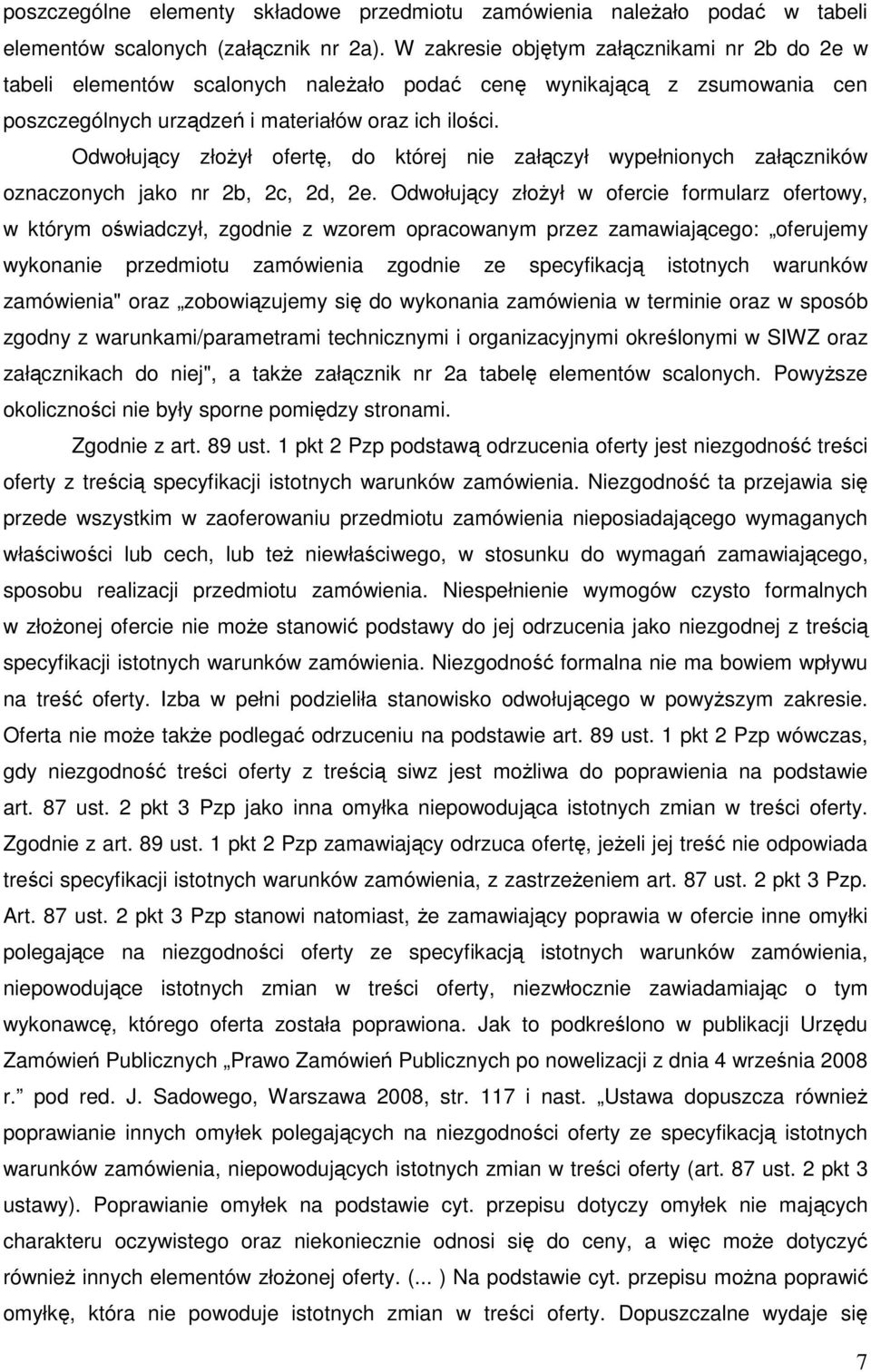 Odwołujący złożył ofertę, do której nie załączył wypełnionych załączników oznaczonych jako nr 2b, 2c, 2d, 2e.