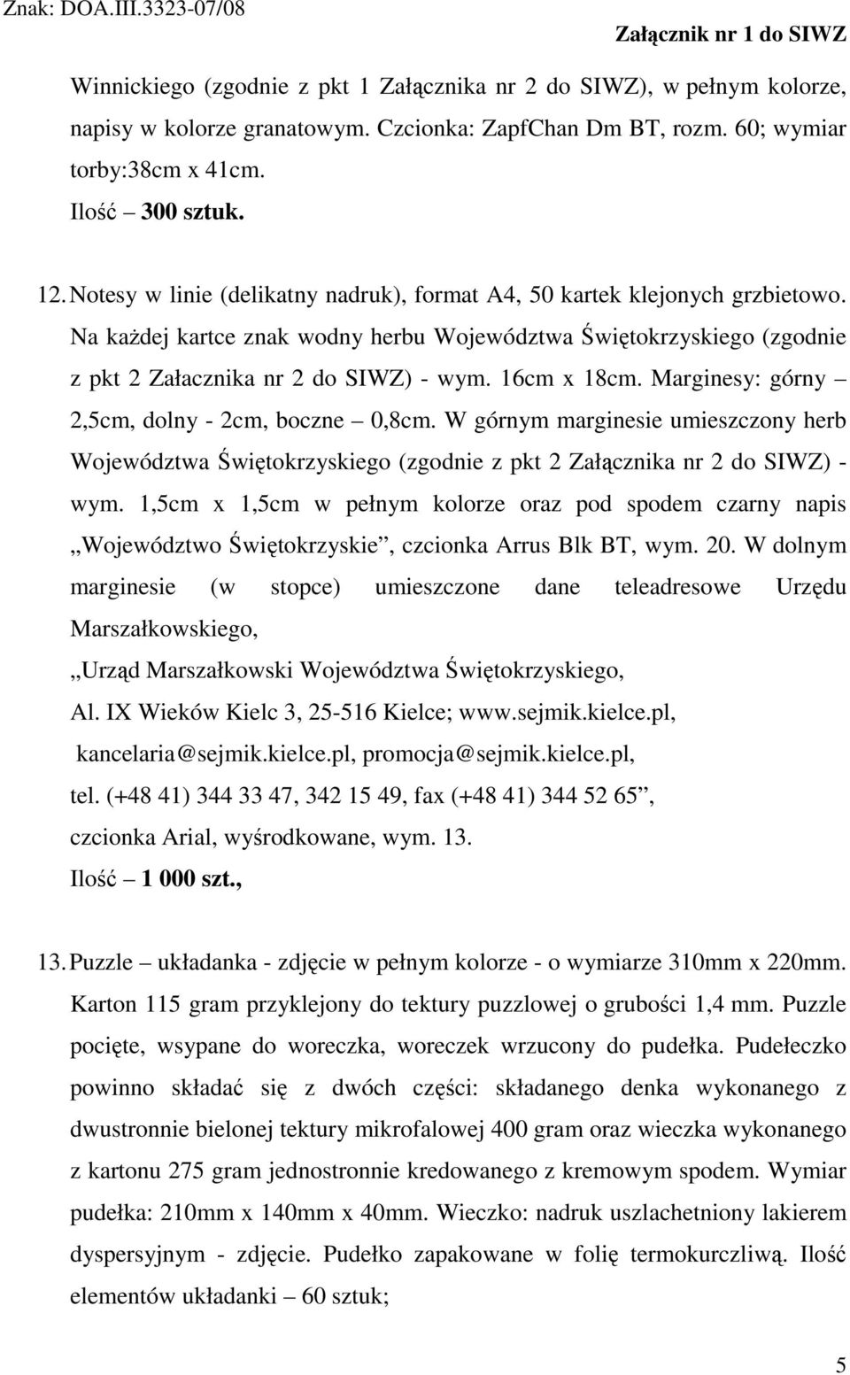 16cm x 18cm. Marginesy: górny 2,5cm, dolny - 2cm, boczne 0,8cm. W górnym marginesie umieszczony herb Województwa Świętokrzyskiego (zgodnie z pkt 2 Załącznika nr 2 do SIWZ) - wym.