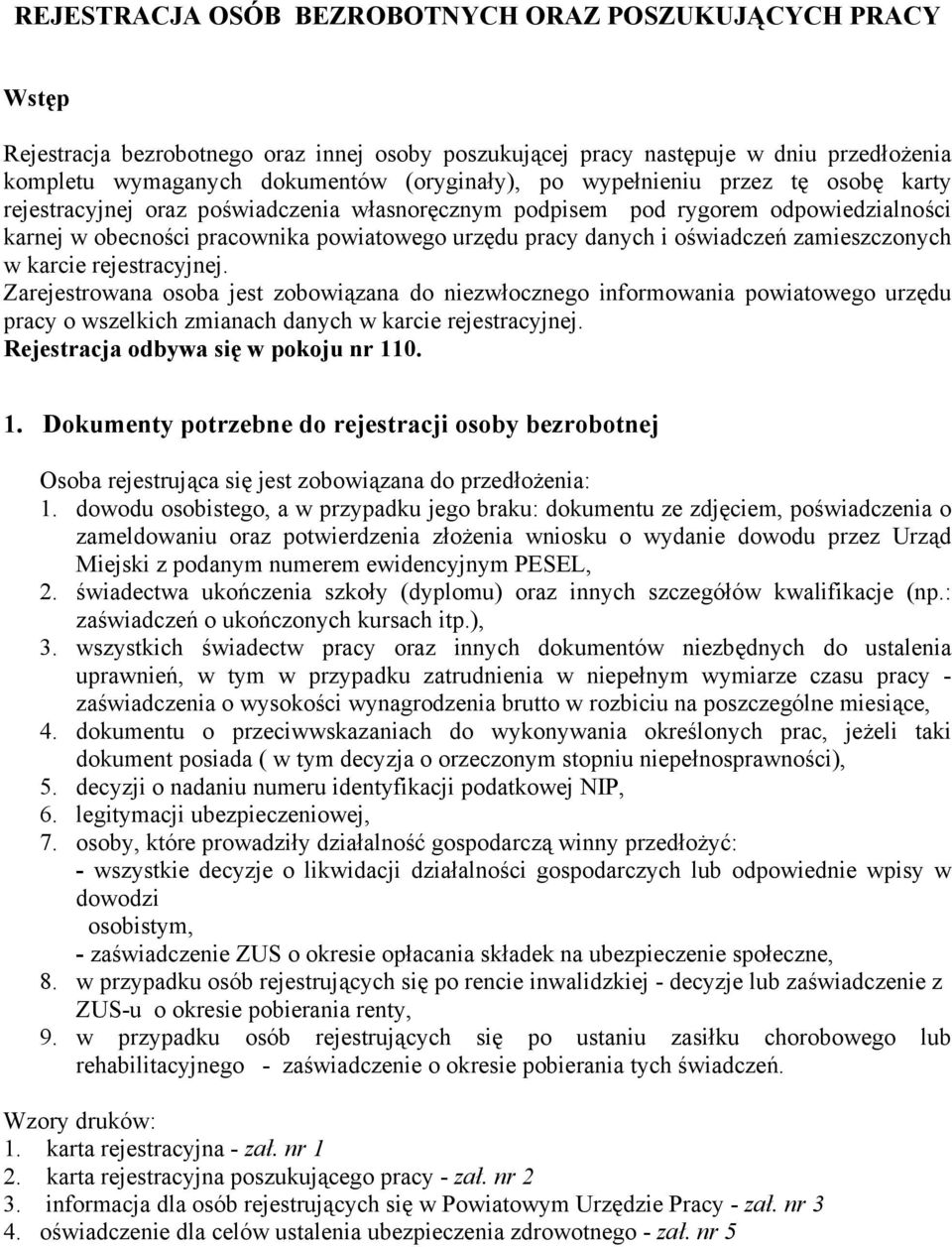 zamieszczonych w karcie rejestracyjnej. Zarejestrowana osoba jest zobowiązana do niezwłocznego informowania powiatowego urzędu pracy o wszelkich zmianach danych w karcie rejestracyjnej.