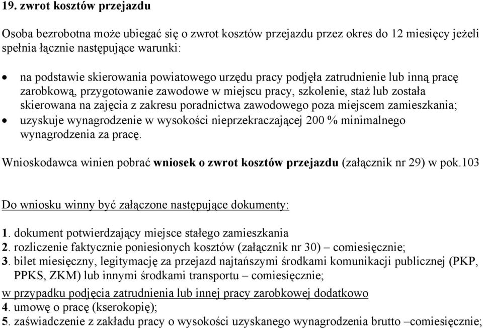 zamieszkania; uzyskuje wynagrodzenie w wysokości nieprzekraczającej 200 % minimalnego wynagrodzenia za pracę. Wnioskodawca winien pobrać wniosek o zwrot kosztów przejazdu (załącznik nr 29) w pok.