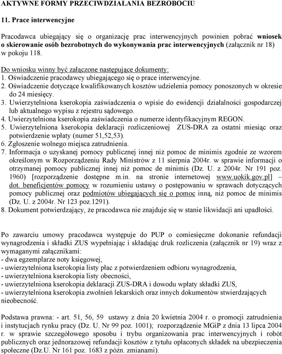 118. 1. Oświadczenie pracodawcy ubiegającego się o prace interwencyjne. 2. Oświadczenie dotyczące kwalifikowanych kosztów udzielenia pomocy ponoszonych w okresie do 24 miesięcy. 3.