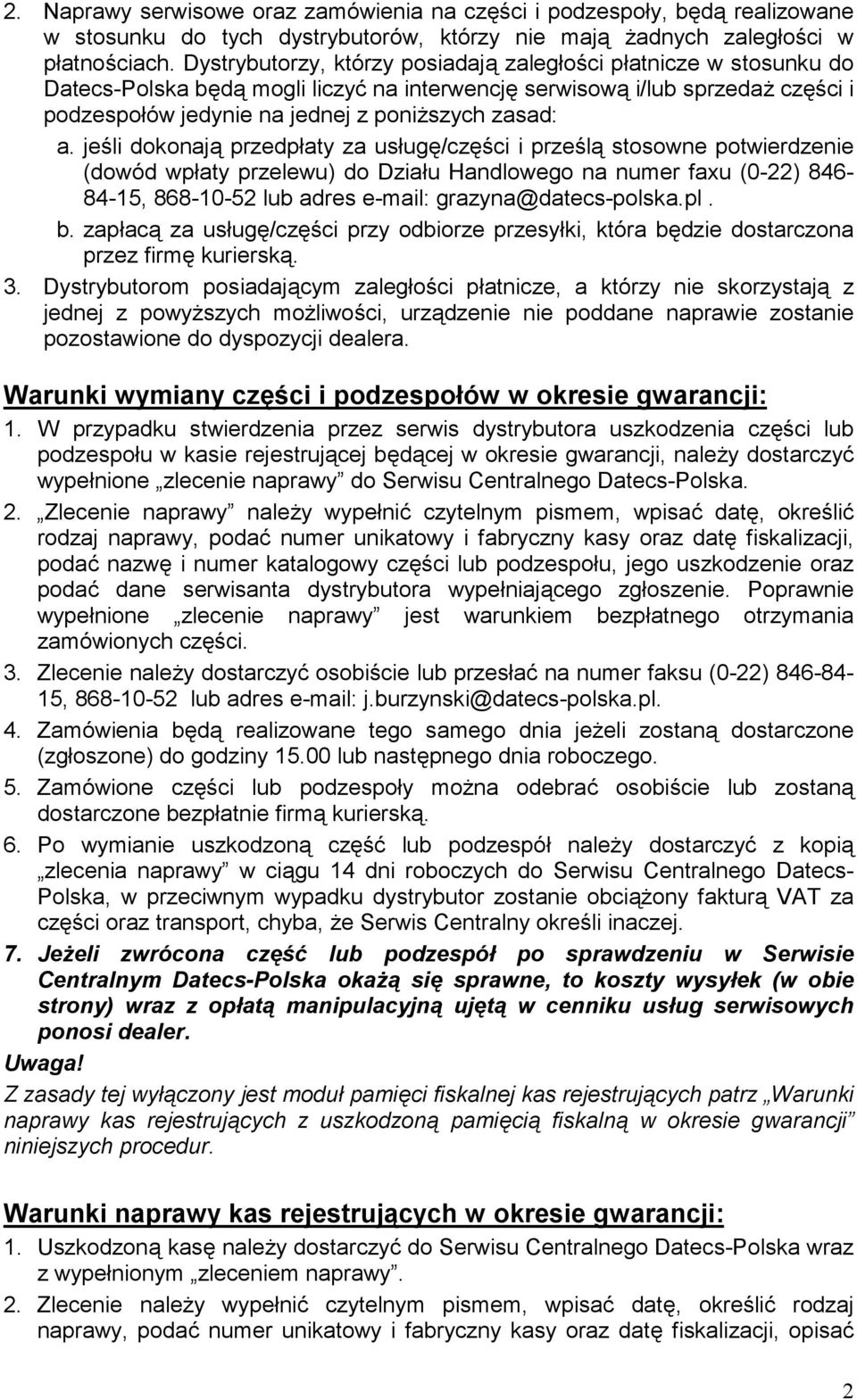 jeśli dokonają przedpłaty za usługę/części i prześlą stosowne potwierdzenie (dowód wpłaty przelewu) do Działu Handlowego na numer faxu (0-22) 846-84-15, 868-10-52 lub adres e-mail: