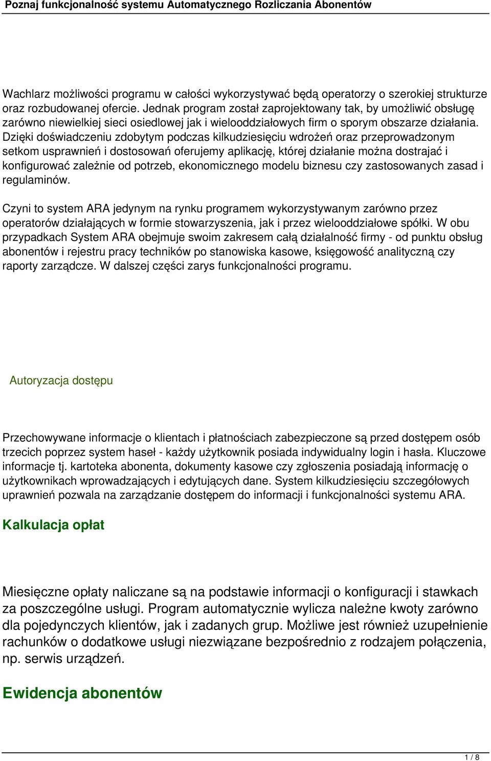 Dzięki doświadczeniu zdobytym podczas kilkudziesięciu wdrożeń oraz przeprowadzonym setkom usprawnień i dostosowań oferujemy aplikację, której działanie można dostrajać i konfigurować zależnie od