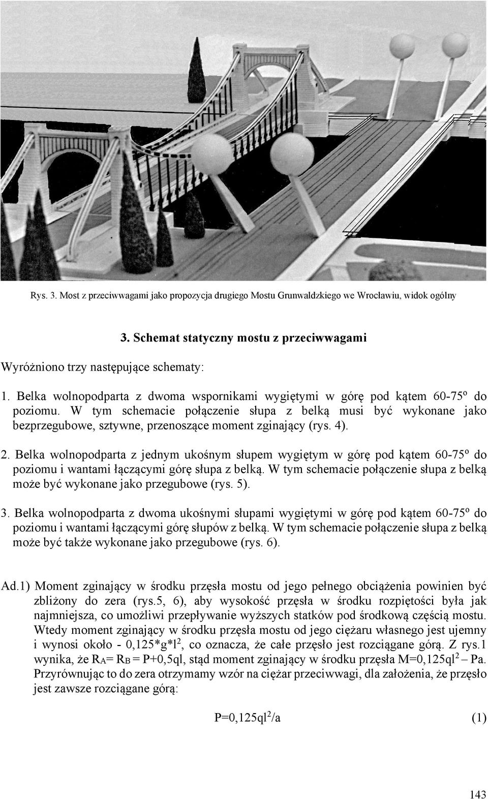 4). 2. Belk wolnopodprt z jednym ukośnym słupem wygiętym w górę pod kątem 60-75 o do poziomu i wntmi łączącymi górę słup z belką.