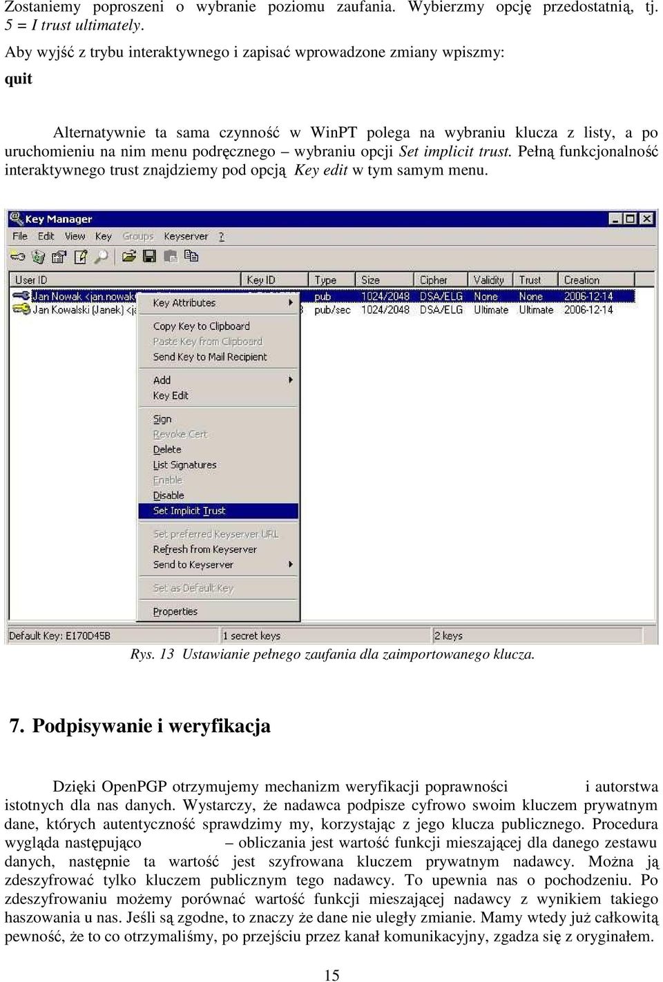 wybraniu opcji Set implicit trust. Pełną funkcjonalność interaktywnego trust znajdziemy pod opcją Key edit w tym samym menu. Rys. 13 Ustawianie pełnego zaufania dla zaimportowanego klucza. 7.