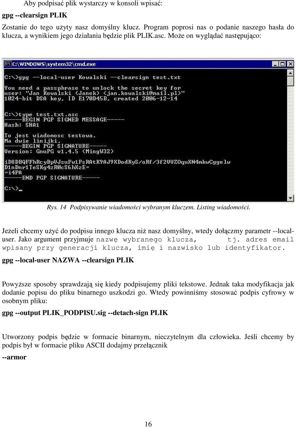 Listing wiadomości. JeŜeli chcemy uŝyć do podpisu innego klucza niŝ nasz domyślny, wtedy dołączmy parametr --localuser. Jako argument przyjmuje nazwę wybranego klucza, tj.