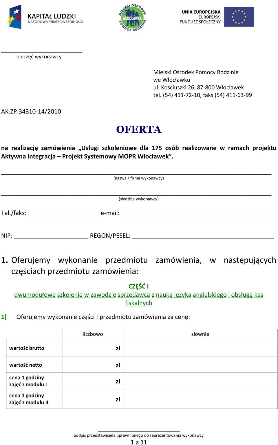 (nazwa / firma wykonawcy) (siedziba wykonawcy) Tel./faks: e-mail: NIP: REGON/PESEL: 1.
