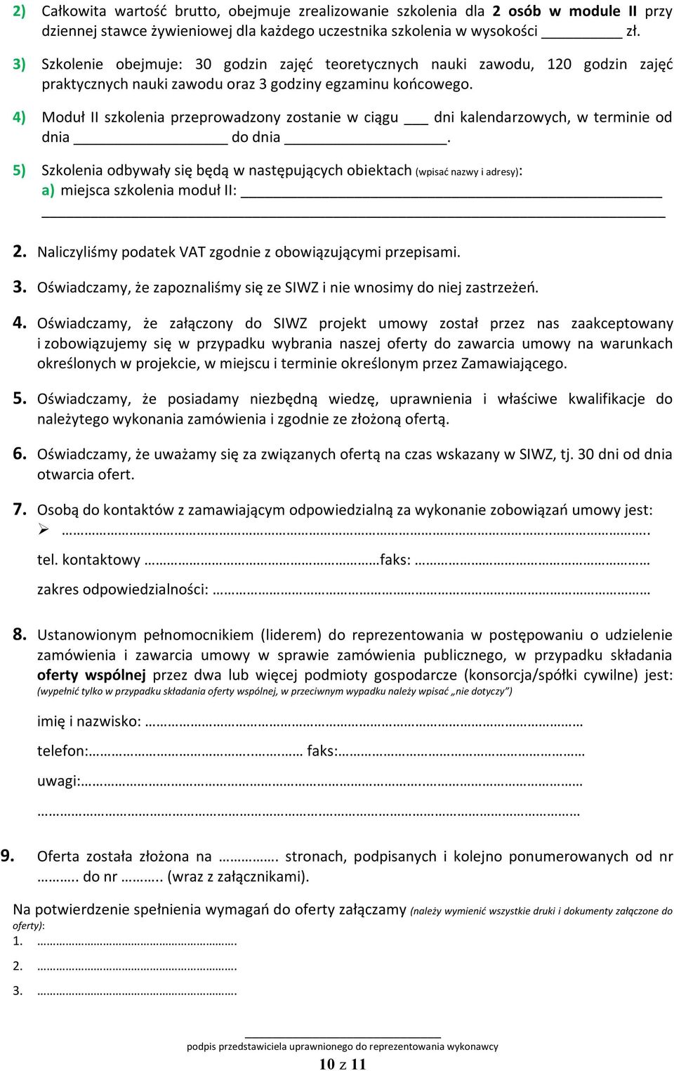 4) Moduł II szkolenia przeprowadzony zostanie w ciągu dni kalendarzowych, w terminie od dnia do dnia. a) miejsca szkolenia moduł II: 2. Naliczyliśmy podatek VAT zgodnie z obowiązującymi przepisami. 3.