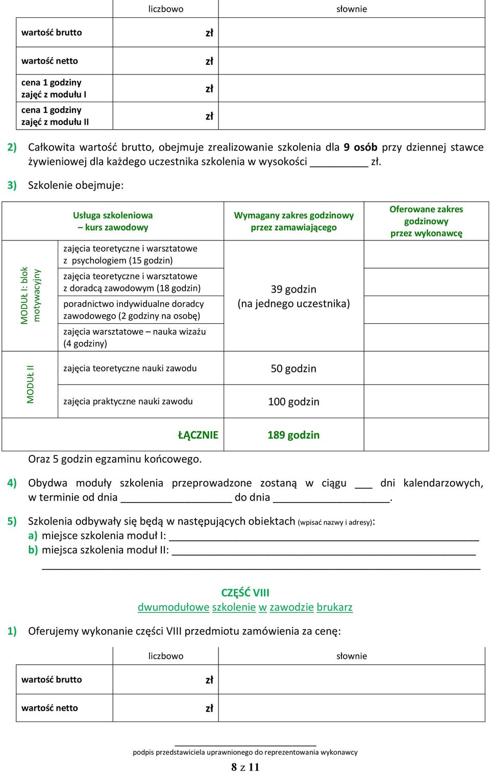 zajęcia warsztatowe nauka wizażu (4 godziny) 100 godzin 189 godzin Oraz 5 godzin egzaminu końcowego.