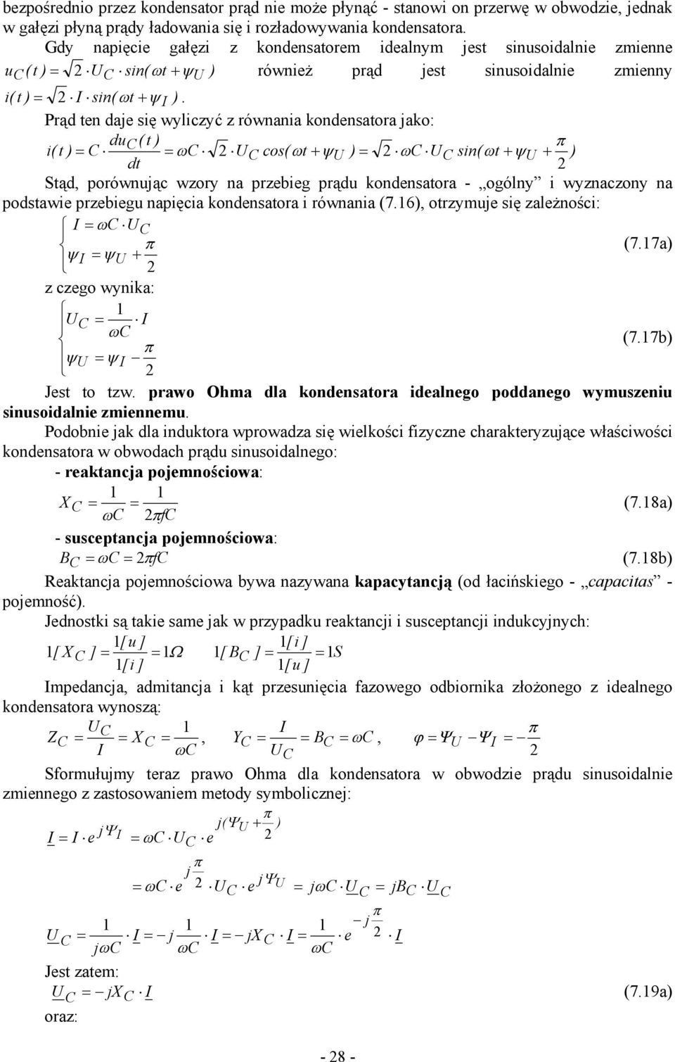 Prąd ten daje się wyliczyć z równania kondensatora jako: du ( t ) i( t ) C C = = ω C C cos( ωt + ψ ) = ωc C sin( ωt + ψ + ) dt Stąd, porównując wzory na przebieg prądu kondensatora - ogólny i