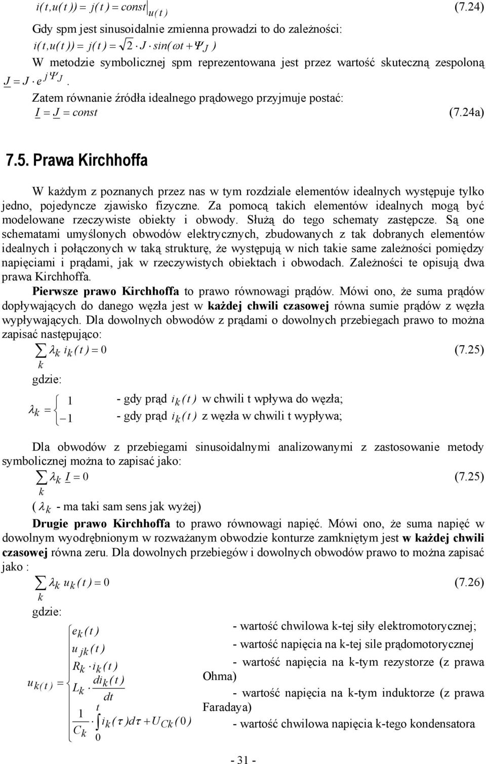 J = J e J. Zatem równanie źródła idealnego prądowego przyjmuje postać: = J = const (7.4a) 7.5.